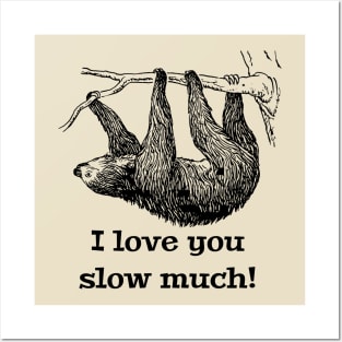 I Love You Slow Much Sloth Posters and Art